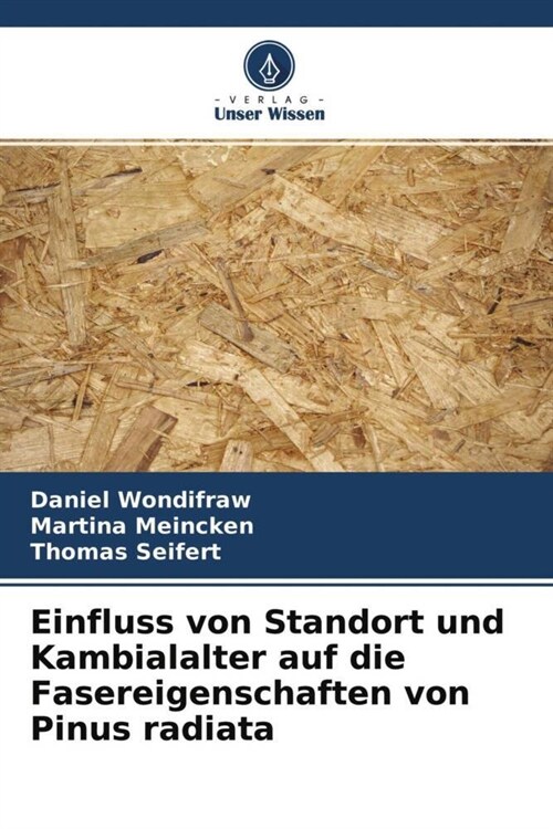 Einfluss von Standort und Kambialalter auf die Fasereigenschaften von Pinus radiata (Paperback)