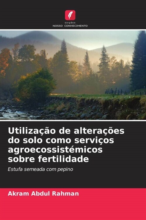 Utiliza豫o de altera寤es do solo como servi?s agroecossist?icos sobre fertilidade (Paperback)