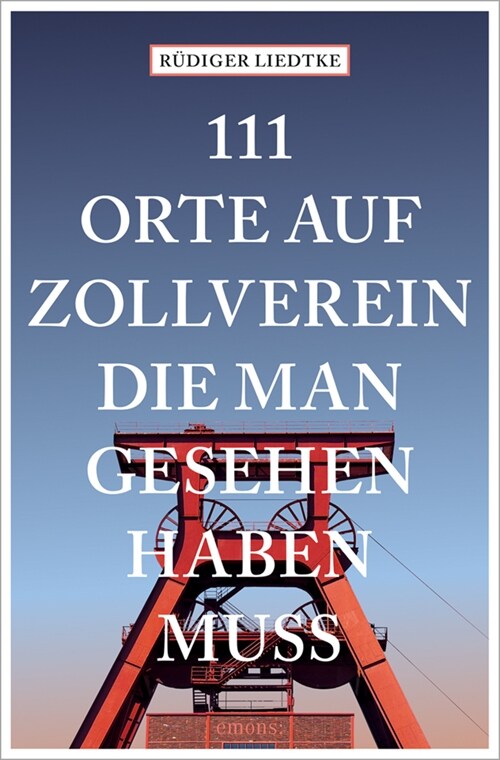 111 Orte auf Zollverein, die man gesehen haben muss (Paperback)