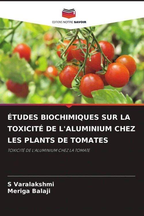 ETUDES BIOCHIMIQUES SUR LA TOXICITE DE LALUMINIUM CHEZ LES PLANTS DE TOMATES (Paperback)