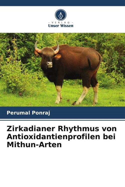 Zirkadianer Rhythmus von Antioxidantienprofilen bei Mithun-Arten (Paperback)