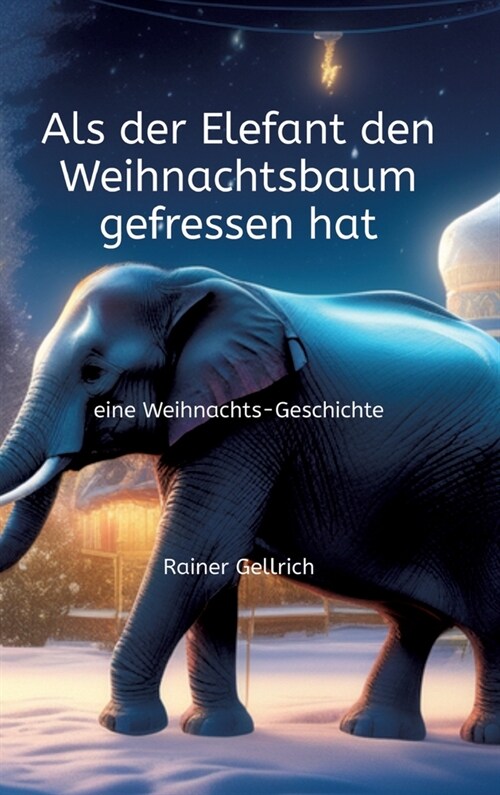 Als der Elefant den Weihnachtsbaum gefressen hat: eine Weihnachts-Geschichte (Hardcover)