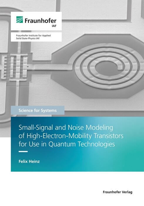 Small-Signal and Noise Modeling of High-Electron-Mobility Transistors for Use in Quantum Technologies. (Paperback)