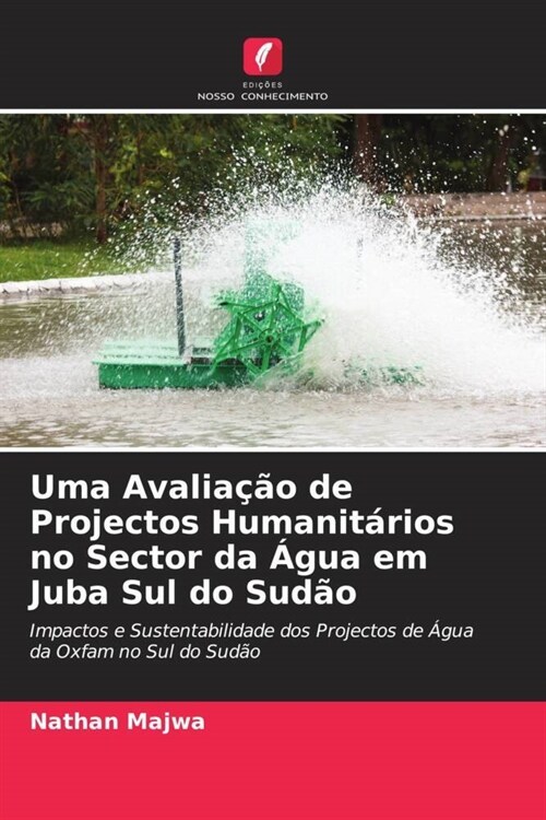 Uma Avaliacao de Projectos Humanitarios no Sector da Agua em Juba Sul do Sudao (Paperback)