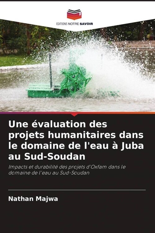 Une evaluation des projets humanitaires dans le domaine de leau a Juba au Sud-Soudan (Paperback)