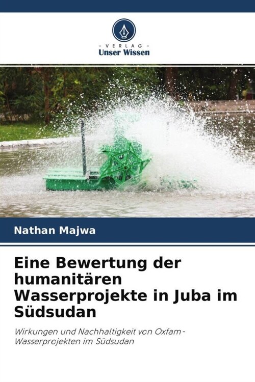 Eine Bewertung der humanitaren Wasserprojekte in Juba im Sudsudan (Paperback)