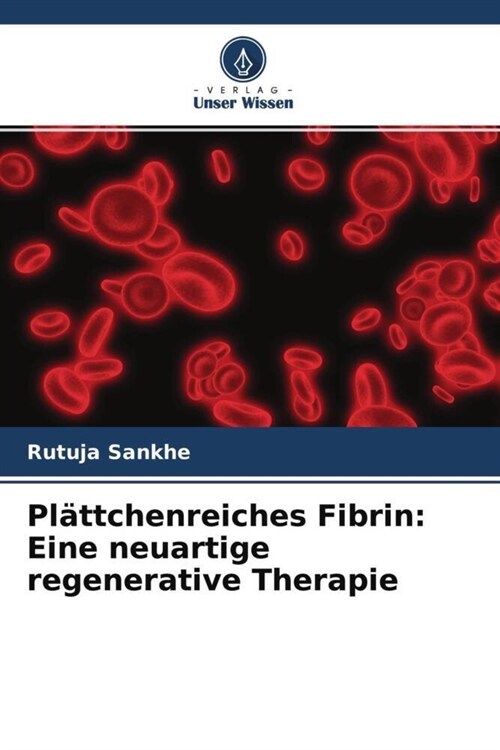 Pl?tchenreiches Fibrin: Eine neuartige regenerative Therapie (Paperback)