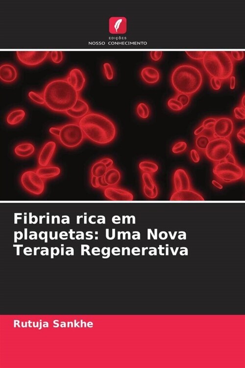 Fibrina rica em plaquetas: Uma Nova Terapia Regenerativa (Paperback)