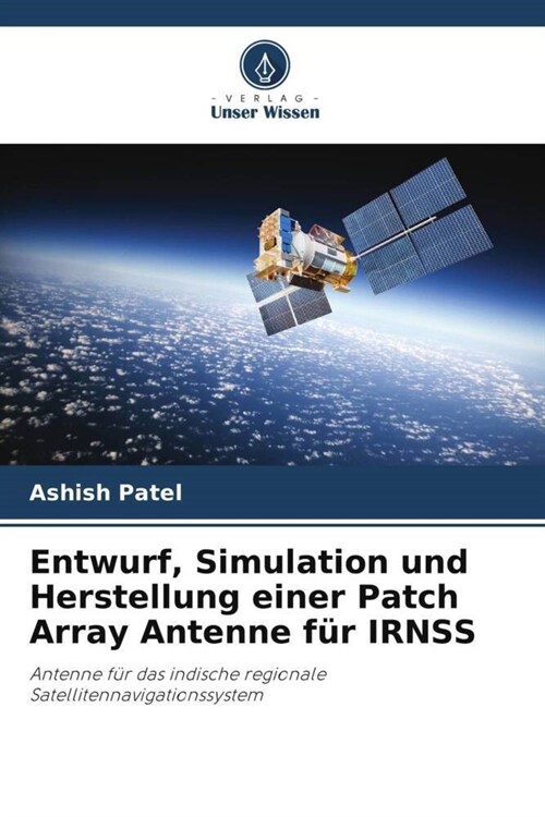 Entwurf, Simulation und Herstellung einer Patch Array Antenne fur IRNSS (Paperback)