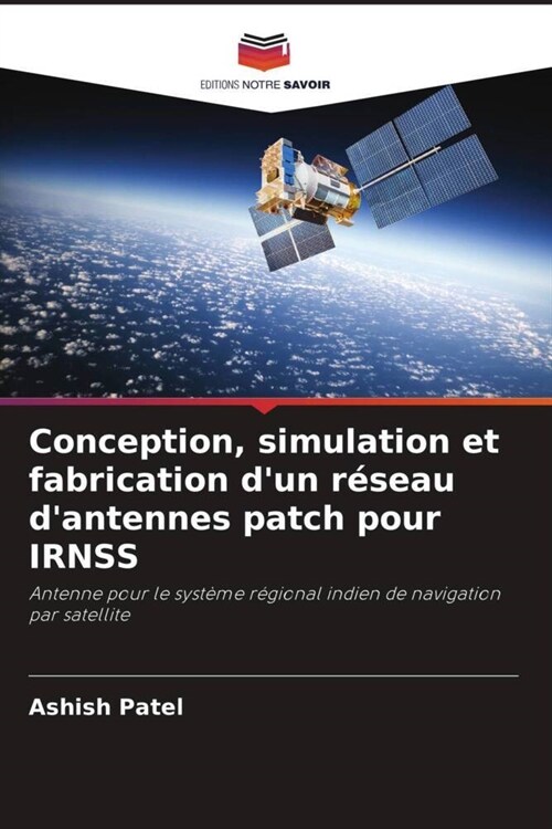 Conception, simulation et fabrication dun reseau dantennes patch pour IRNSS (Paperback)