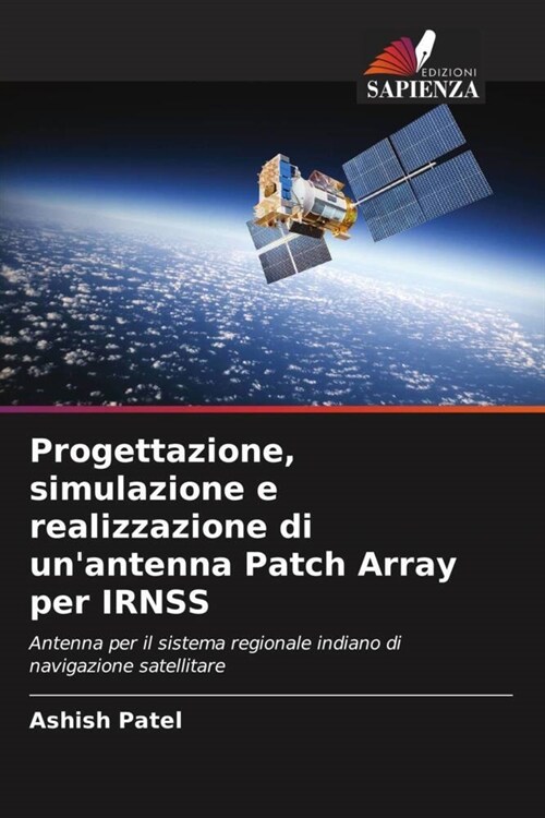 Progettazione, simulazione e realizzazione di unantenna Patch Array per IRNSS (Paperback)