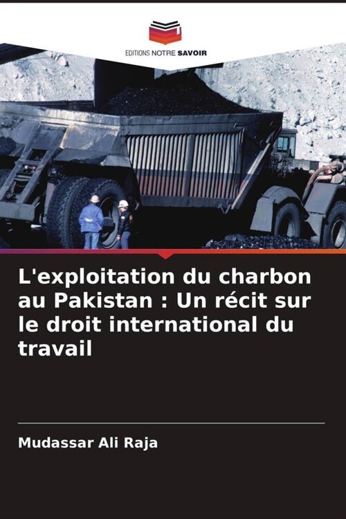 Lexploitation du charbon au Pakistan : Un recit sur le droit international du travail (Paperback)