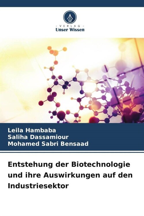 Entstehung der Biotechnologie und ihre Auswirkungen auf den Industriesektor (Paperback)