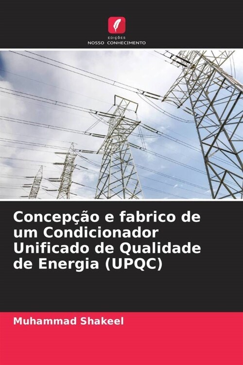 Concepcao e fabrico de um Condicionador Unificado de Qualidade de Energia (UPQC) (Paperback)