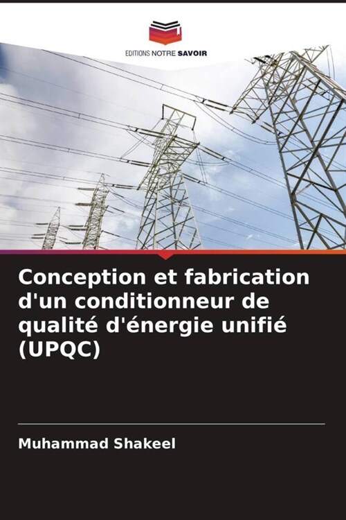 Conception et fabrication dun conditionneur de qualite denergie unifie (UPQC) (Paperback)