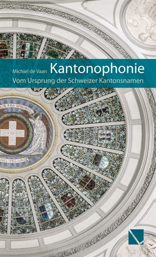 Kantonophonie - Vom Ursprung Der Schweizer Kantonsnamen (Hardcover)