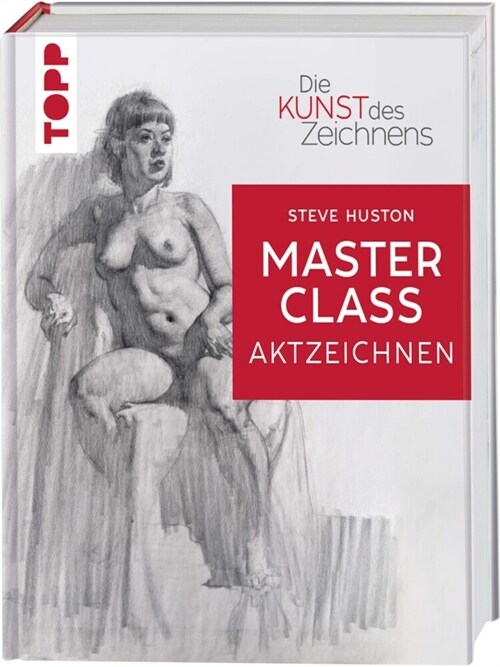 Die Kunst des Zeichnens Masterclass - Aktzeichnen (Hardcover)