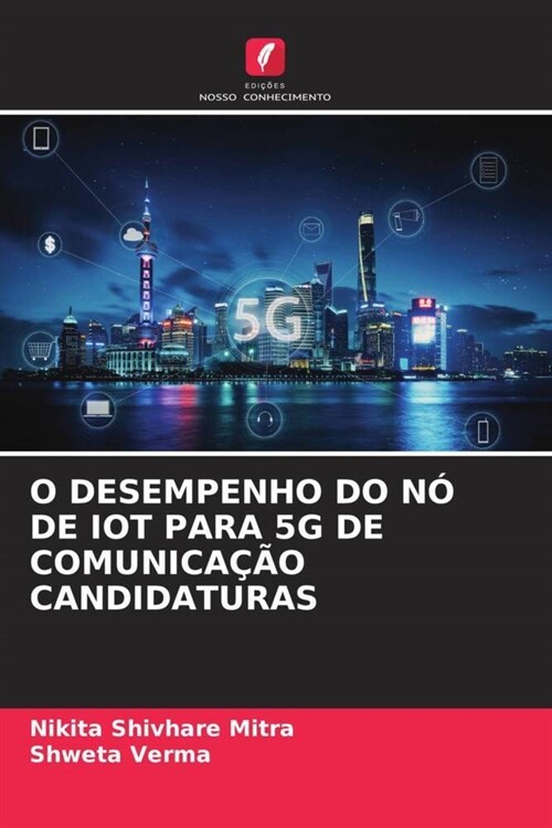 O DESEMPENHO DO NO DE IOT PARA 5G DE COMUNICACAO CANDIDATURAS (Paperback)