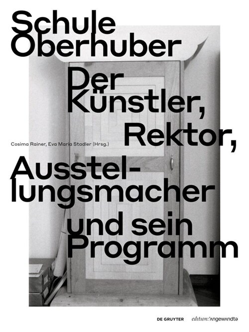 Schule Oberhuber: Der K?stler, Rektor, Ausstellungsmacher Und Sein Programm (Paperback)