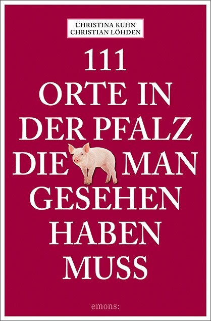 111 Orte in der Pfalz, die man gesehen haben muss (Paperback)
