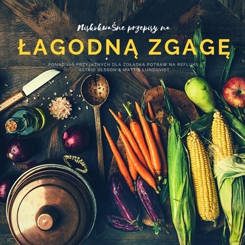 Niskokwasne przepisy na lagodna zgage (Paperback)