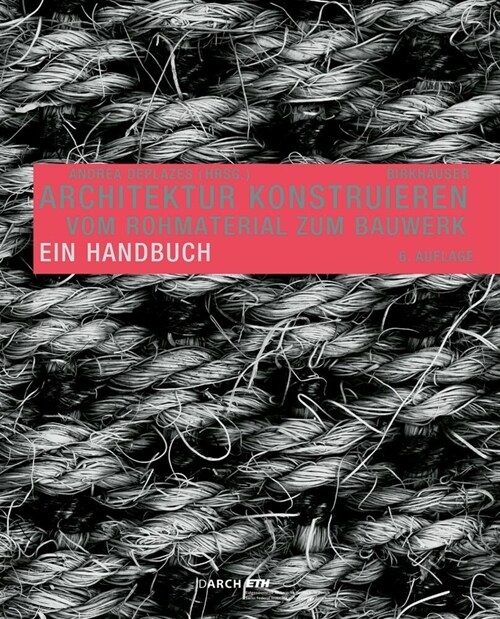 Architektur Konstruieren: Vom Rohmaterial Zum Bauwerk. Ein Handbuch (Paperback, 6, 6., Erw. Aufl.)