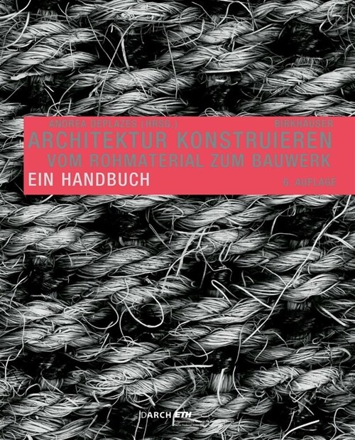 Architektur Konstruieren: Vom Rohmaterial Zum Bauwerk. Ein Handbuch (Hardcover, 6, 6., Erw. Aufl.)