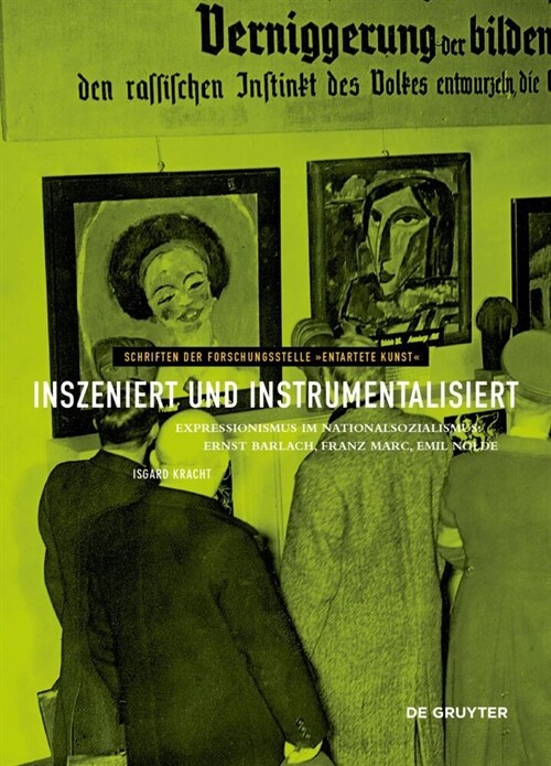 Inszeniert Und Instrumentalisiert: Expressionismus Im Nationalsozialismus: Ernst Barlach, Franz Marc, Emil Nolde (Hardcover)