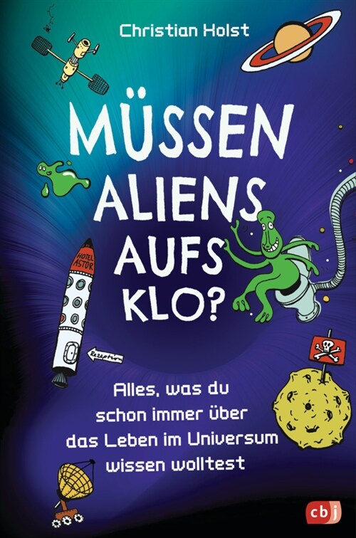 Mussen Aliens aufs Klo - Alles, was du schon immer uber das Leben im Universum wissen wolltest (Hardcover)