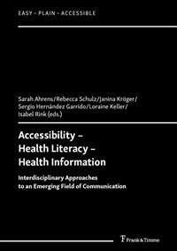 Accessibility - Health Literacy - Health Information : Interdisciplinary Approaches to an Emerging Field of Communication. 