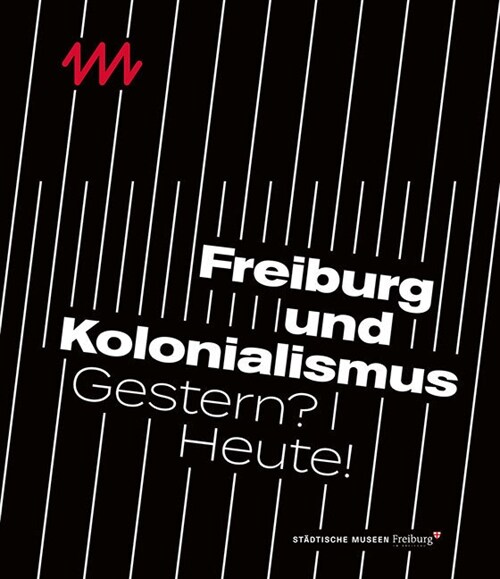 Freiburg Und Kolonialismus: Gestern? Heute! (Paperback)