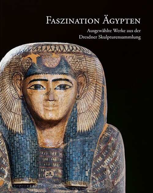 Faszination Agypten: Ausgewahlte Werke Aus Der Dresdner Skulpturensammlung (Hardcover)