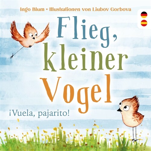 Flieg, kleiner Vogel. Vuela, pajarito. Spielerisch Spanisch lernen (Hardcover)