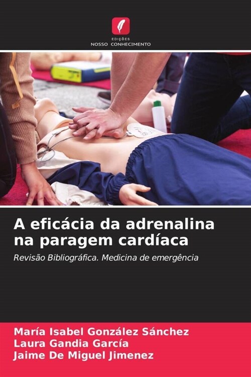 A eficacia da adrenalina na paragem cardiaca (Paperback)