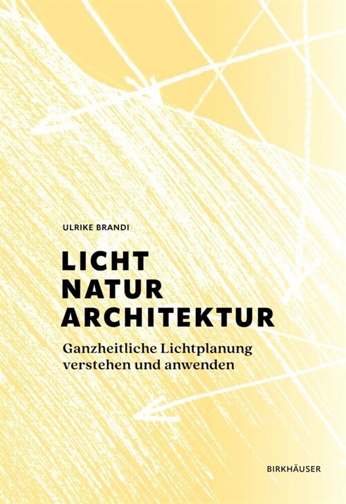 Licht, Natur, Architektur: Ganzheitliche Lichtplanung Verstehen Und Anwenden (Hardcover)