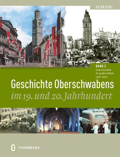 Geschichte Oberschwabens Im 19. Und 20. Jahrhundert: Band 3: In Den Strudeln Der Grossen Politik (1918-1952) (Hardcover)
