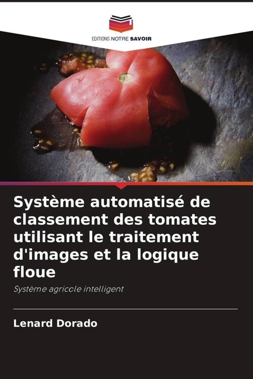 Syst?e automatis?de classement des tomates utilisant le traitement dimages et la logique floue (Paperback)