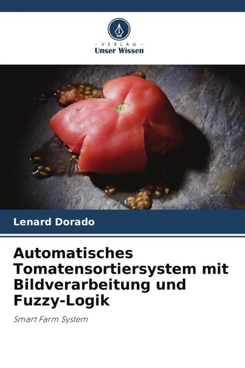 Automatisches Tomatensortiersystem mit Bildverarbeitung und Fuzzy-Logik (Paperback)