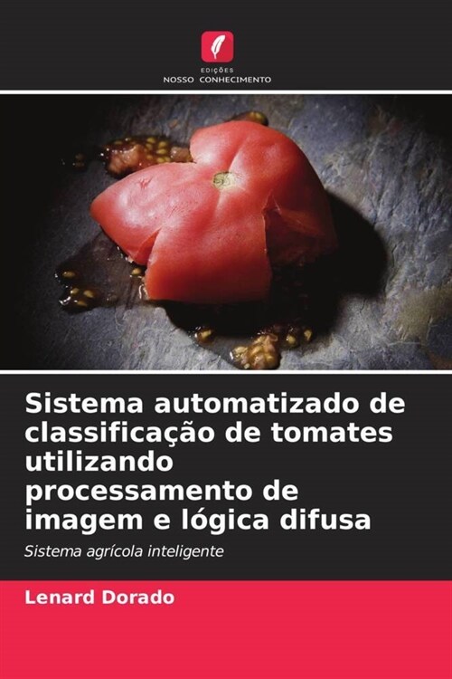 Sistema automatizado de classifica豫o de tomates utilizando processamento de imagem e l?ica difusa (Paperback)
