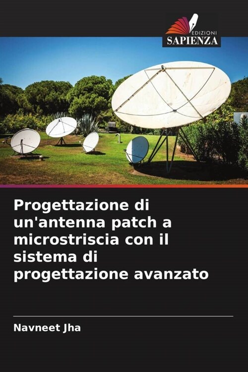 Progettazione di unantenna patch a microstriscia con il sistema di progettazione avanzato (Paperback)