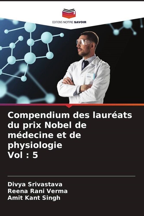 Compendium des laureats du prix Nobel de medecine et de physiologie Vol : 5 (Paperback)