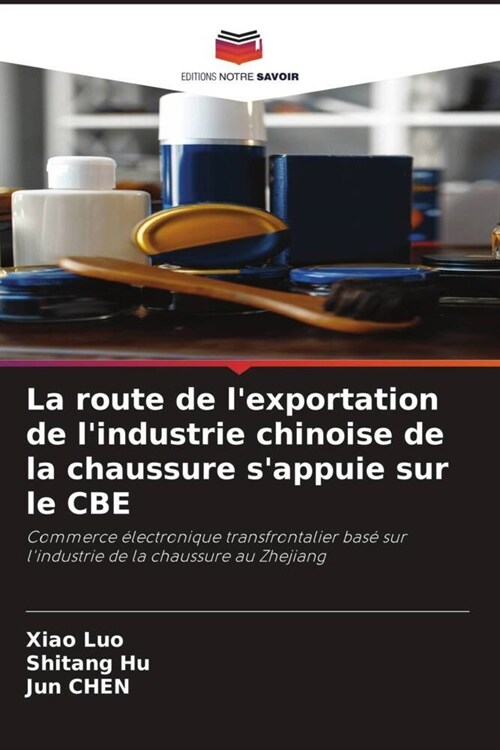 La route de lexportation de lindustrie chinoise de la chaussure sappuie sur le CBE (Paperback)