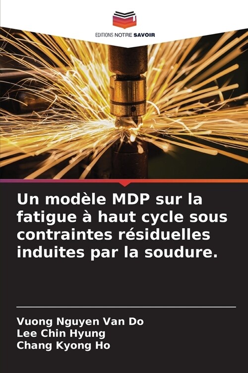 Un mod?e MDP sur la fatigue ?haut cycle sous contraintes r?iduelles induites par la soudure. (Paperback)