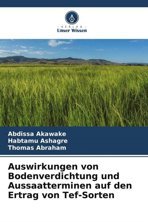 Auswirkungen von Bodenverdichtung und Aussaatterminen auf den Ertrag von Tef-Sorten (Paperback)