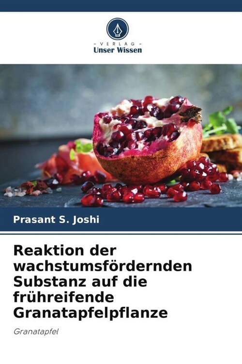 Reaktion der wachstumsfordernden Substanz auf die fruhreifende Granatapfelpflanze (Paperback)