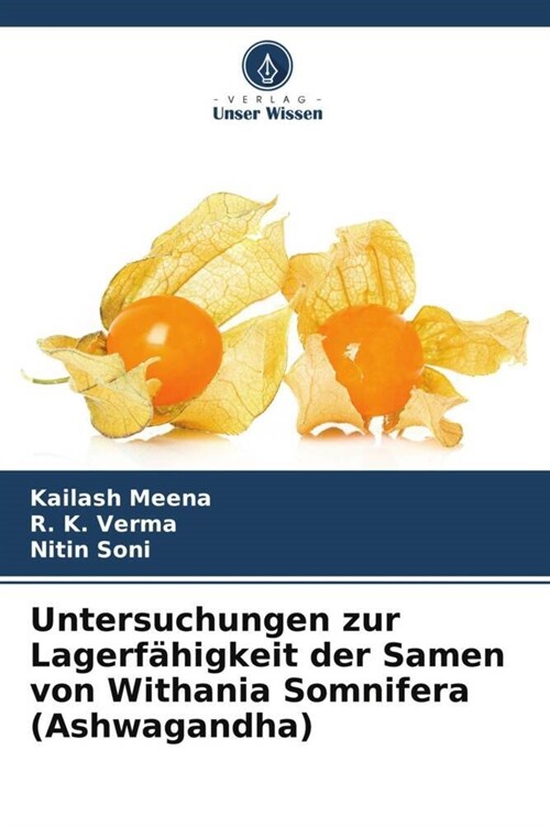 Untersuchungen zur Lagerfahigkeit der Samen von Withania Somnifera (Ashwagandha) (Paperback)