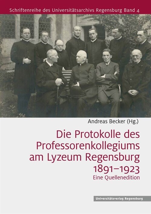 Die Protokolle des Professorenkollegiums am Lyzeum Regensburg 1891-1923 (Hardcover)