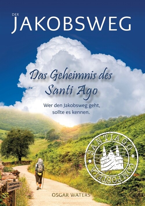 DER JAKOBSWEG - Das Geheimnis des Santiago: Wer die Wahrheit sucht, darf nicht erschrecken, wenn er sie findet! (Paperback)