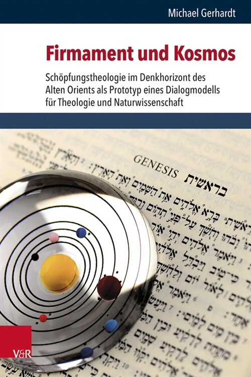 Firmament Und Kosmos: Schopfungstheologie Im Denkhorizont Des Alten Orients ALS Prototyp Eines Dialogmodells Fur Theologie Und Naturwissensc (Hardcover)