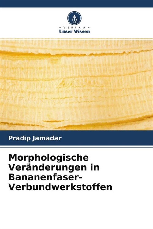 Morphologische Veranderungen in Bananenfaser-Verbundwerkstoffen (Paperback)